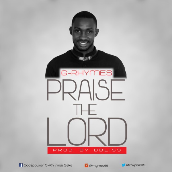 PRAISE THE LORD - G-Rhymes [@rhymes16]