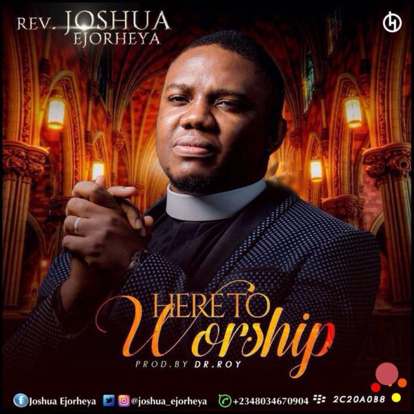 Rev. Joshua Ejorheya – Here to Worship 