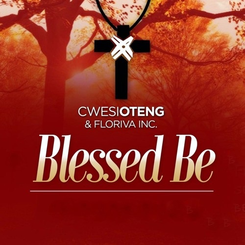 Cwesi Oteng - Blessed Be