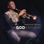 Nathaniel bassey - This God is Too Good