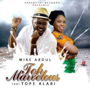 Mike Abdul ft. Tope Alabi - Toh Mavelous