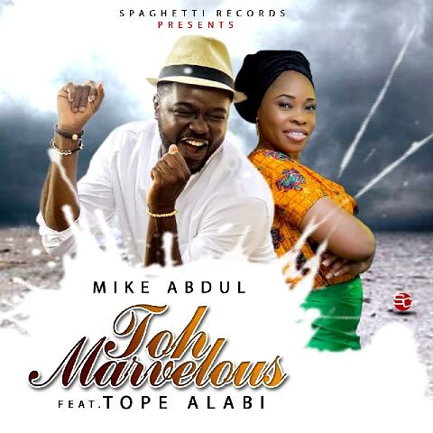 Mike Abdul ft. Tope Alabi - Toh Mavelous
