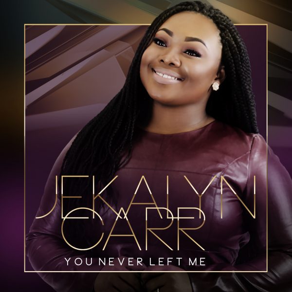 Jekalyn Carr - ‘You Never Left Me