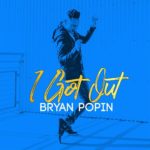 Bryan Popin – I Got Out