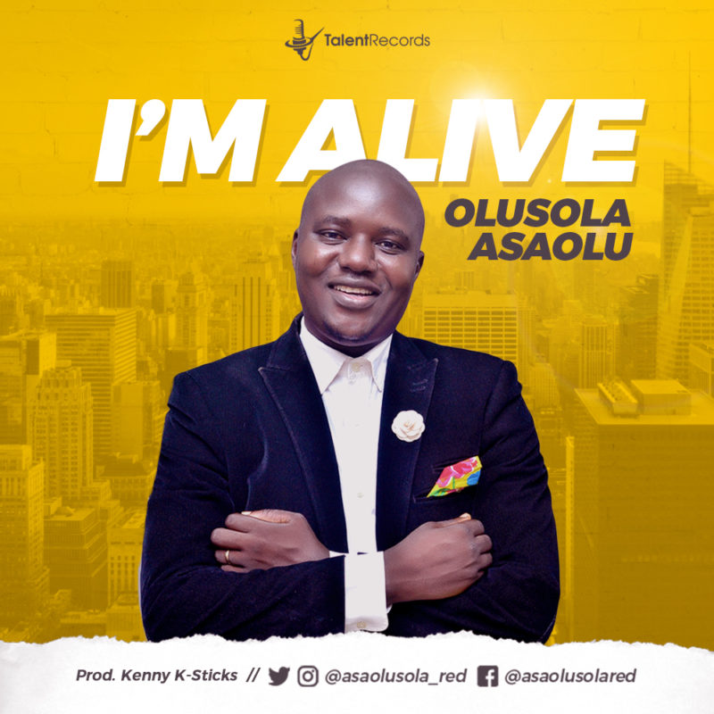 I'm alive - ASAOLU OLUSOLA