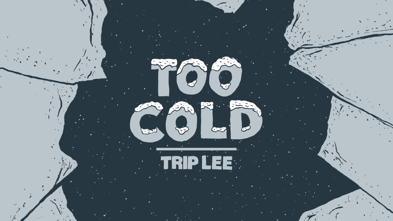 Too Cold - Trip Lee