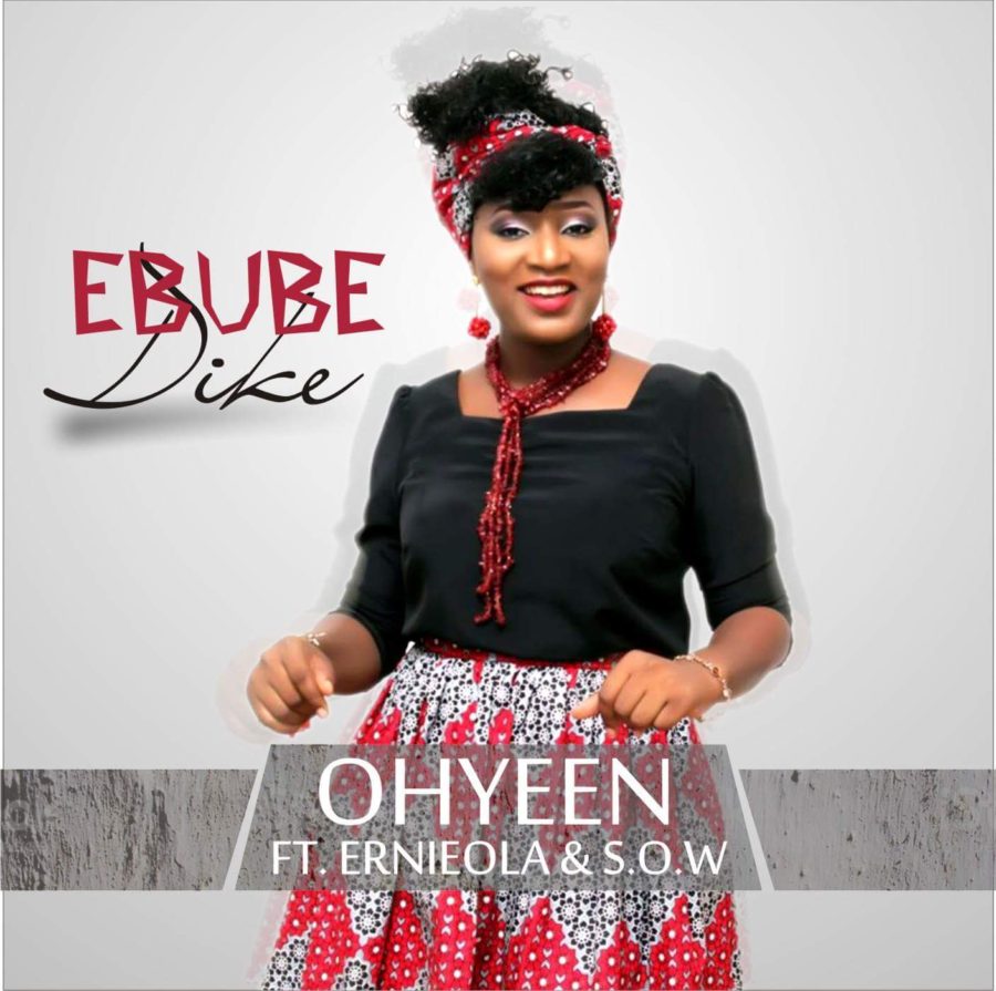Ohyeen - Ebube Dike (ft Ernieola & S.O.W)