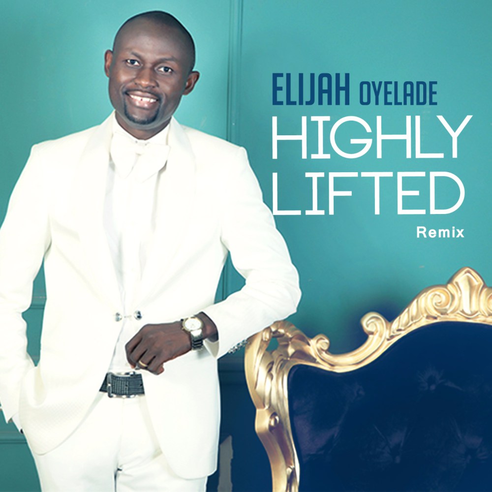 Elijah Oyelade – Highly Lifted Remix