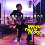 Wetin You No Fit Do - Frank Edwards