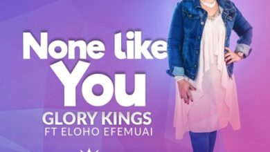 None Like You - Glory Kings Ft. Eloho Efemuai