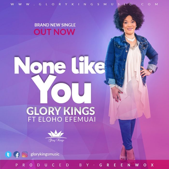None Like You - Glory Kings Ft. Eloho Efemuai