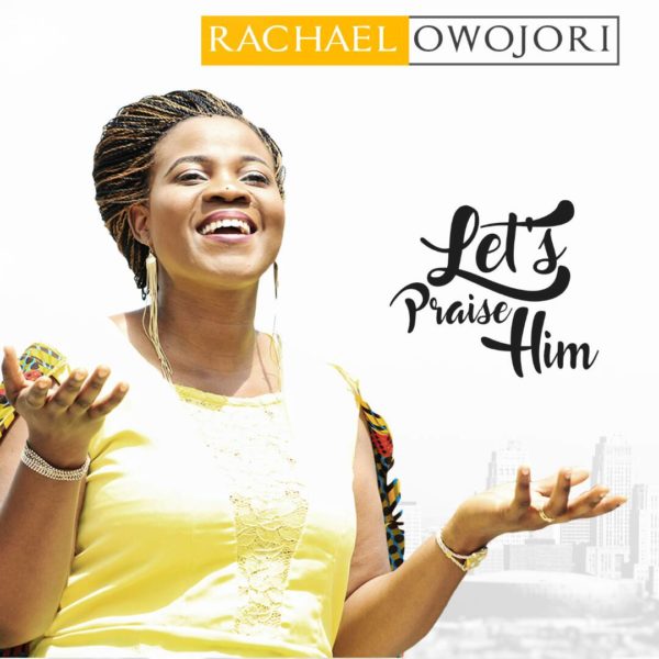 Rachael Owojori - Let's Praise Him