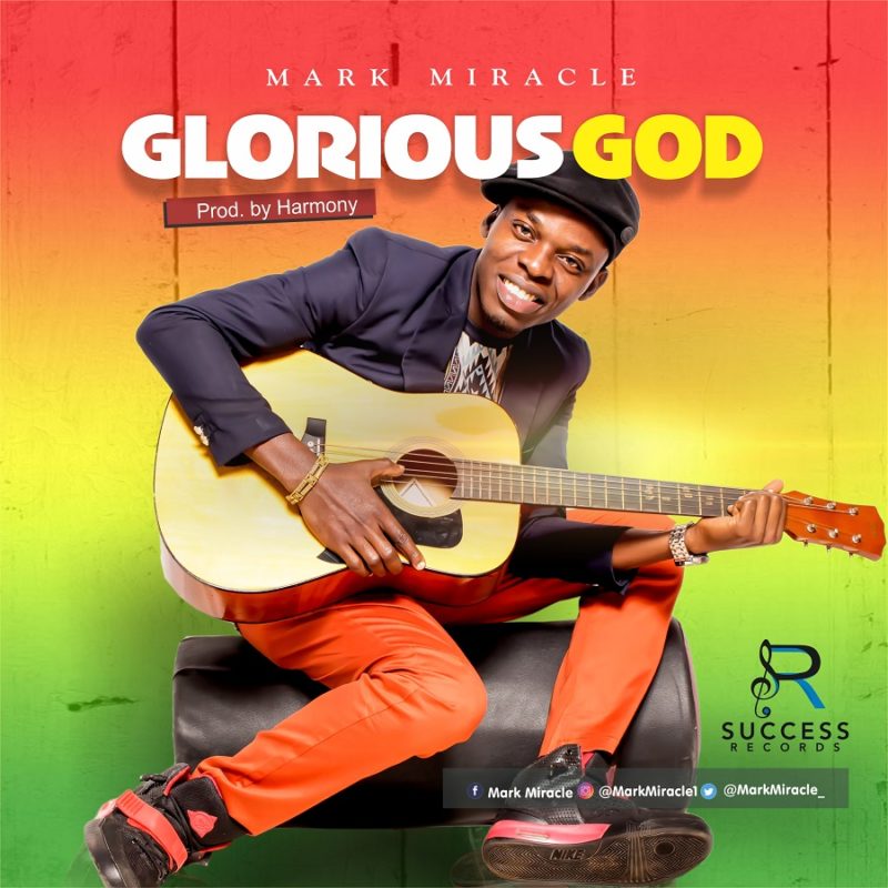 GLORIOUS GOD - MARK MIRACLE -