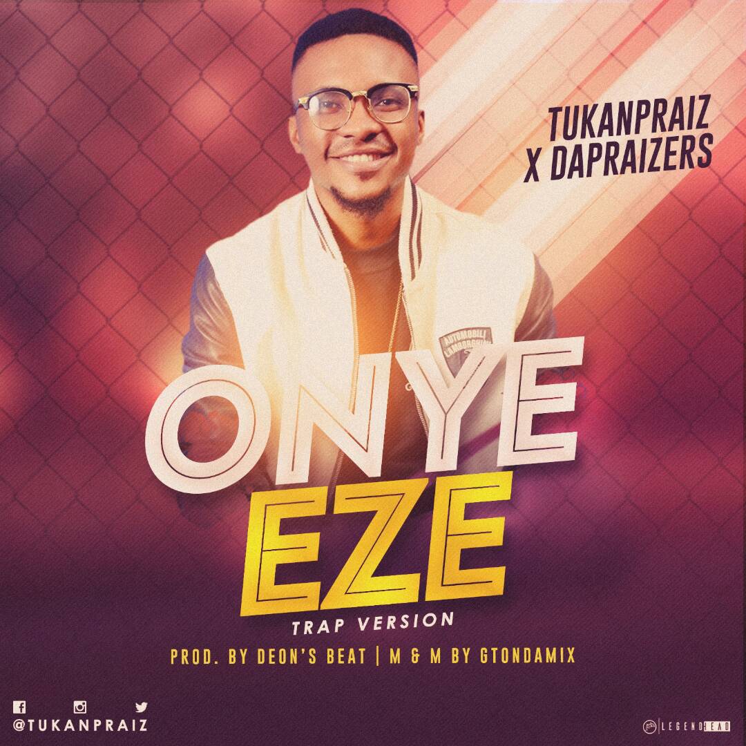 Tukanpraiz X DaPRAIZERS - Onye Eze 