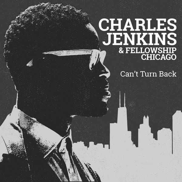 Can’t Turn Back - Charles Jenkins & Fellowship Chicago