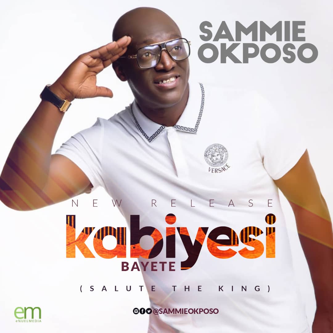 Sammie Okposo - Kabiyesi Bayete