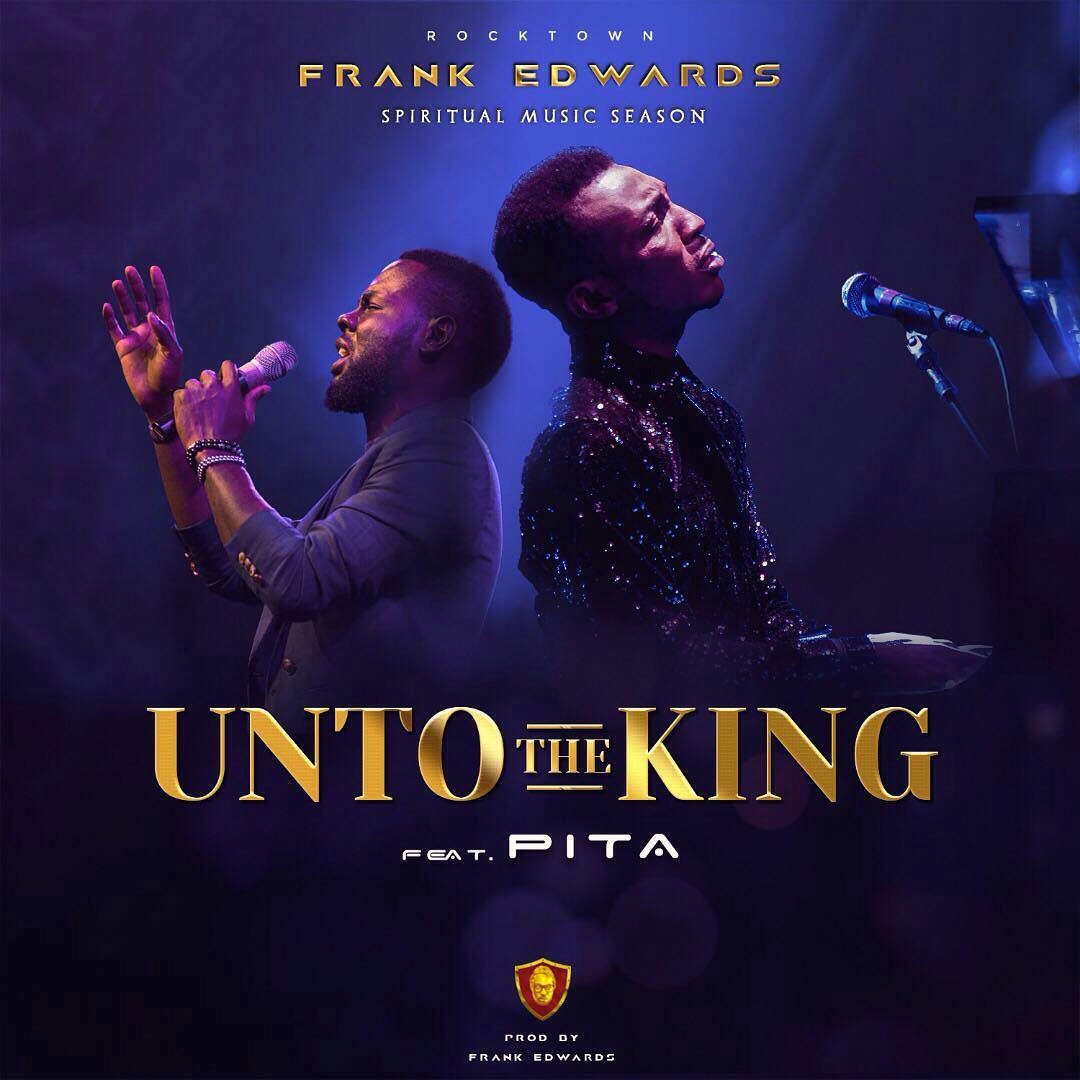 Frank Edwards - Unto The King (ft. Pita)