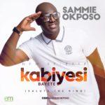 Sammie Okposo - Kabiyesi