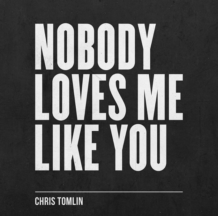 Chris Tomlin - Nobody Love Me Like You