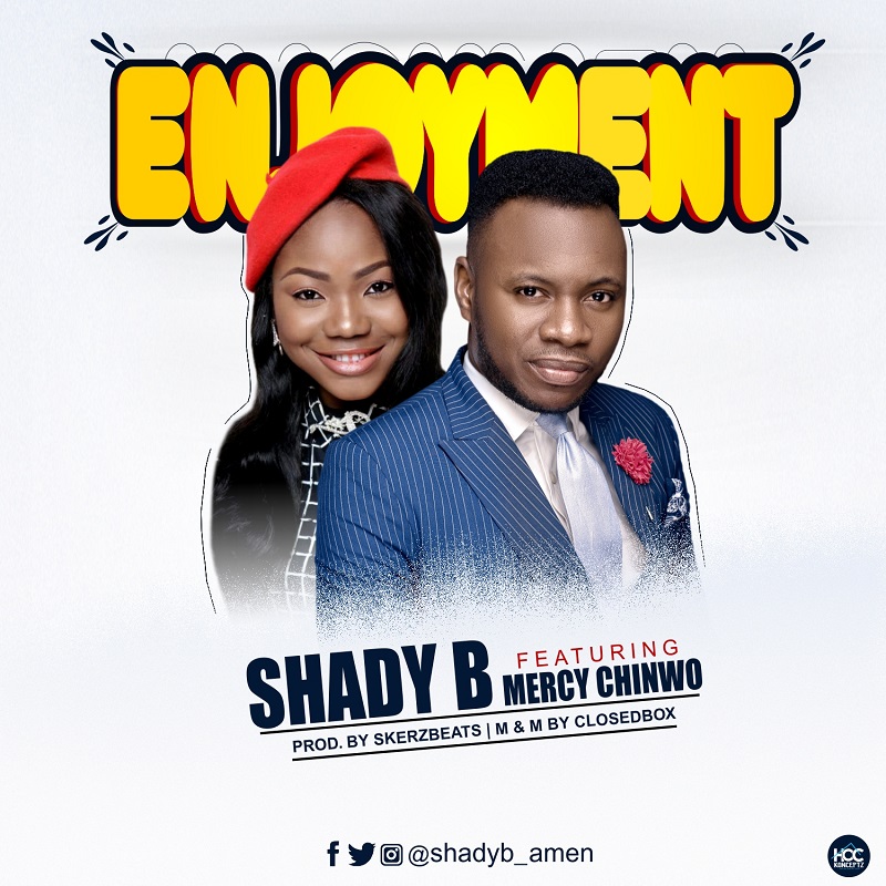 Shady B - Enjoyment ft Mercy Chinwo 