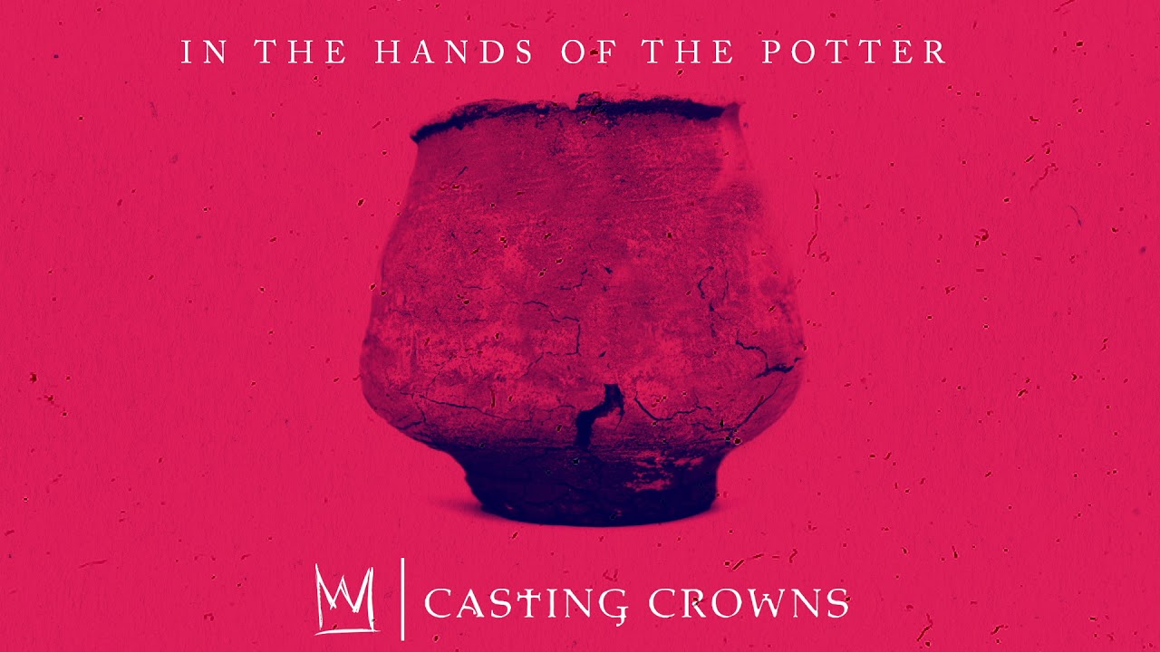 Casting Crowns_In The Hands Of The Potter