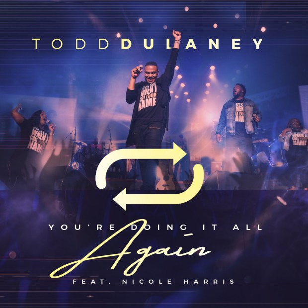 Todd Dulaney_You're Doing It All Again