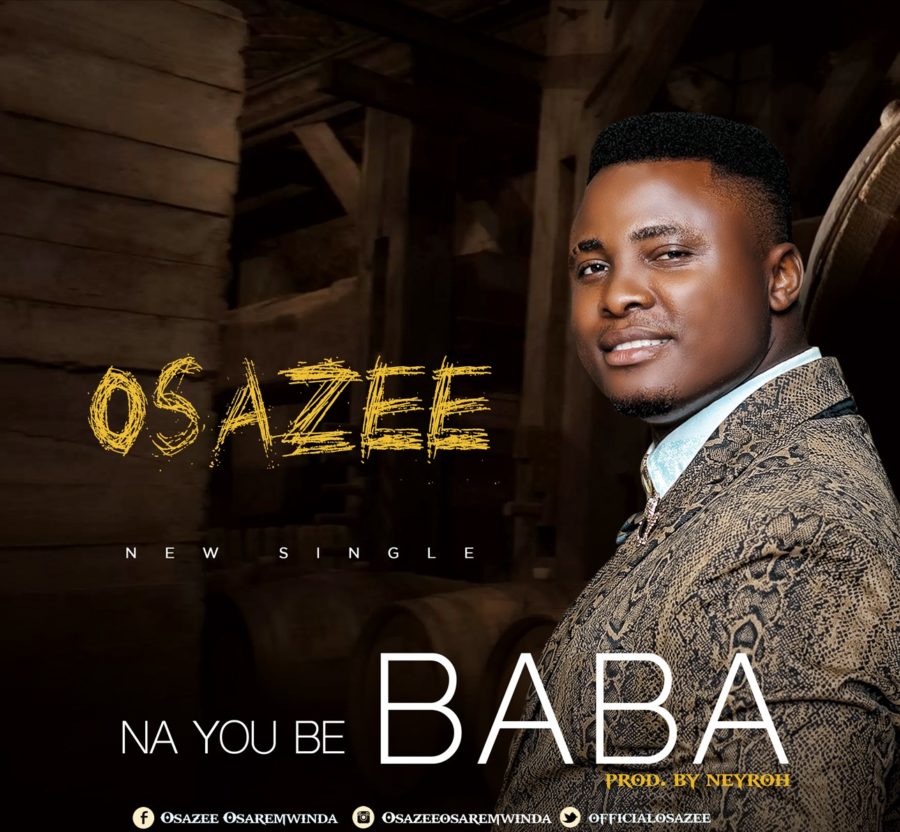 Osazee - Na you be baba