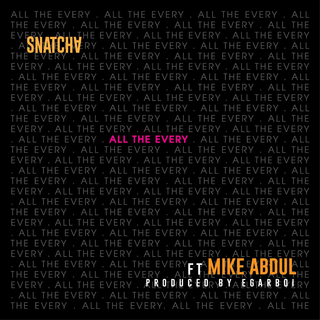 all the every - Snatcha ft. Mike abdul