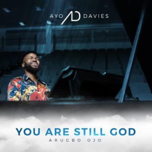 Ayo Davies - You Are Still God (Arugbo Ojo)