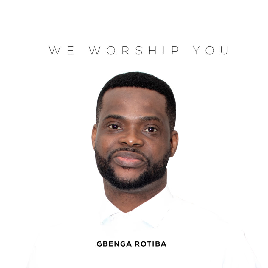 We Worship You - Gbenga Rotiba