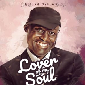Elijah Oyelade Lover of my Soul new album art