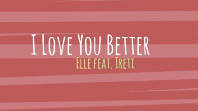 Elle_I Love You Better (ft. Ireti)