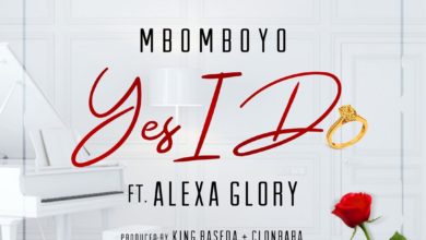 Mbomboyo -Yes I Do Feat. Alexa Glory