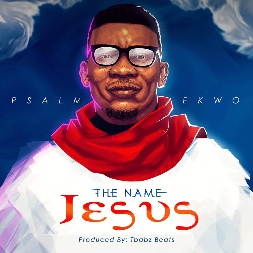 The Name of Jesus - Psalm Ekwo