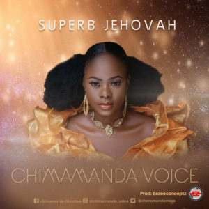Chimamanda Voice _ Superb Jehovah