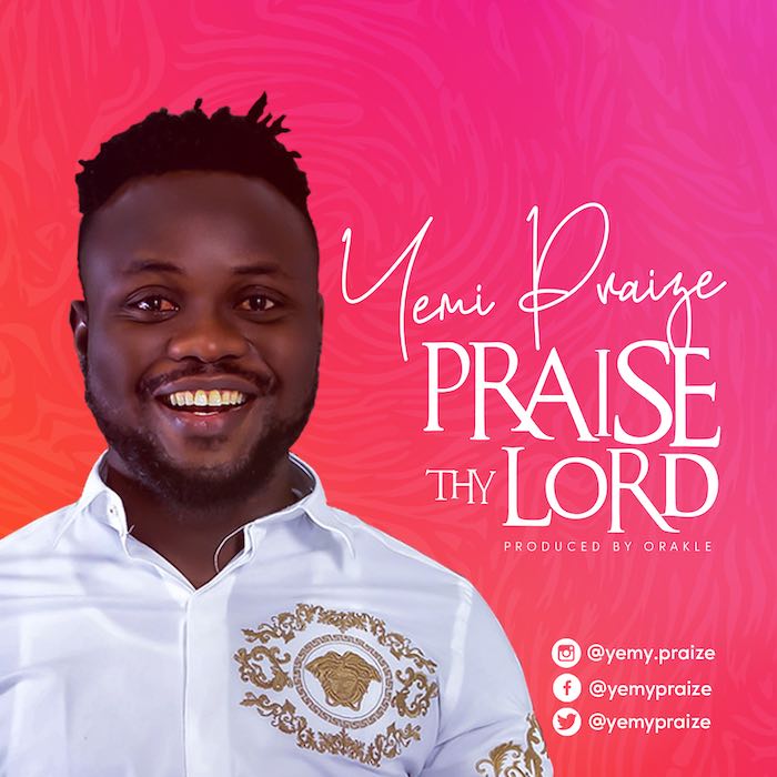 Praise Thy Lord - Yemi Praize