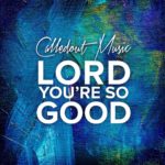 CalledOut Music_Lord You're So Good