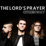 Citizen Way - The Lord’s Prayer