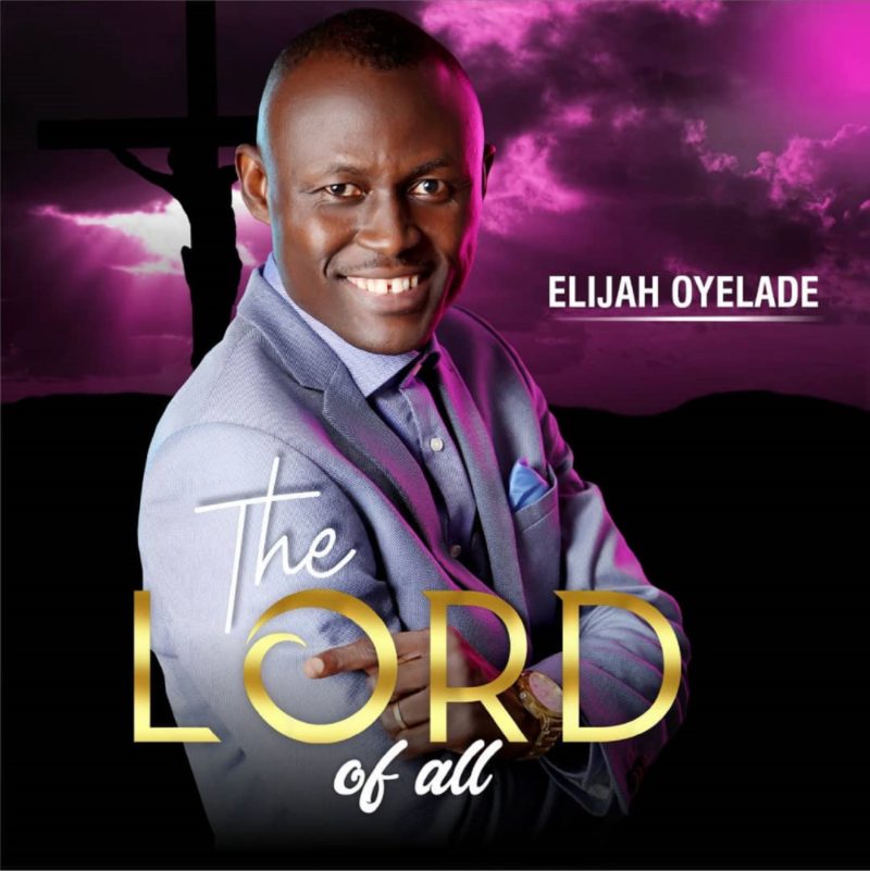 Elijah Oyelade Album_lord of all