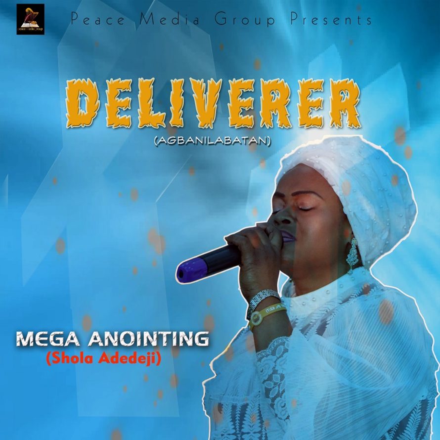 Deliverer (Agbanilabatan) - Shola Adedeji (Mega Anointing)