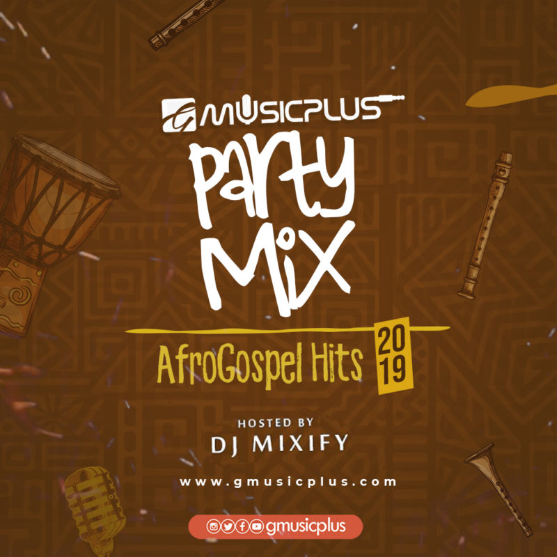 GMP Party Mix_AfroGospel Hits 2019 (Hosted By DJ Mixify)