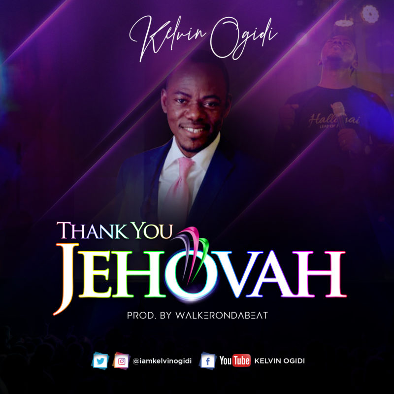 Minister Kelvin Ogidi – Thank You Jehovah