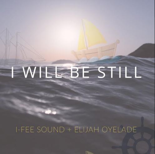  I-Fee-Sound-Ft-Elijah-Oyelade-I-Willl-Be-Still
