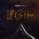 Dunsin Oyekan_I'll Be Here