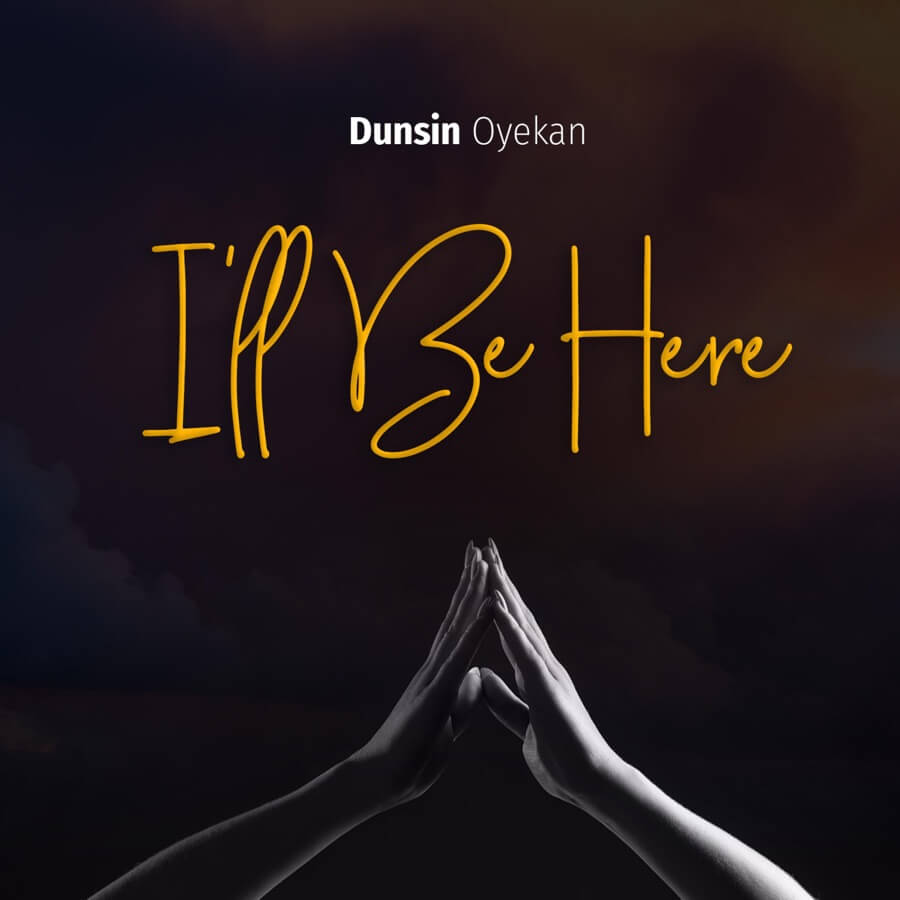 Dunsin Oyekan_I'll Be Here