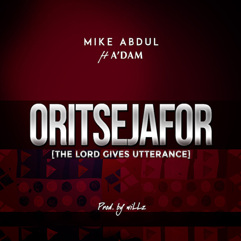 Oritsejafor - Mike Abdul Ft. A'dam