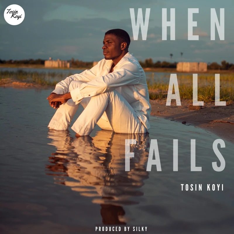 Tosin Koyi - When All Fails
