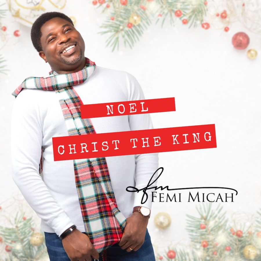 Noel Christ The King - Femi Micah