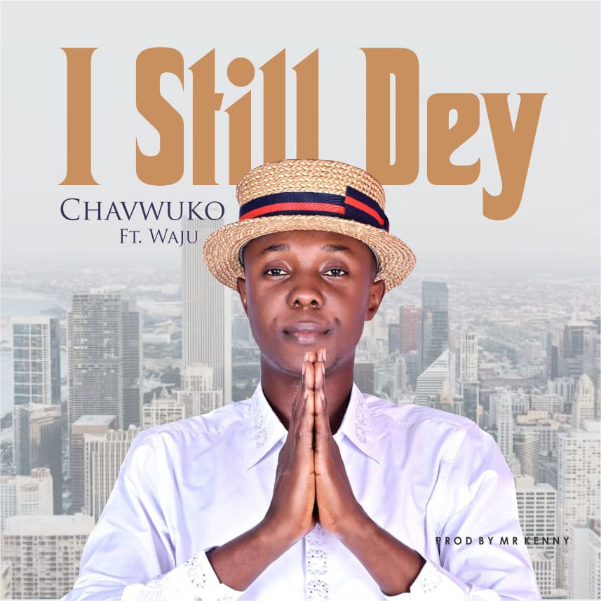  I-Still-Dey-Chavwuko-ft-Waju