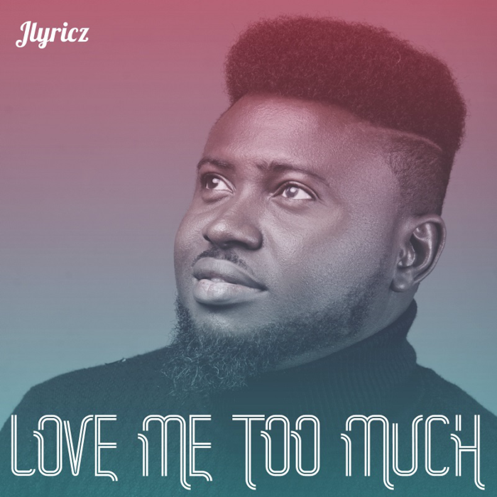 Jlyricz-Love-Me-Too-Much